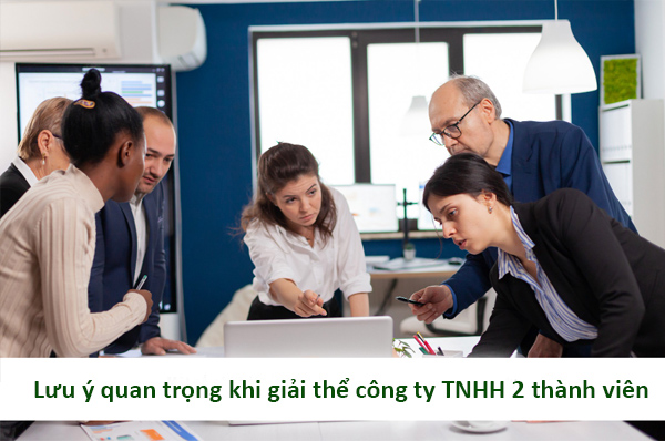 Nắm rõ một số lưu ý khi thực hiện thủ tục giải thể công ty TNHH 2 thành viên