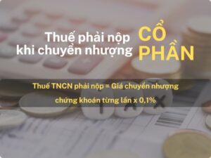 Thuế TNCN từ chuyển nhượng cổ phần được tính là 0.1% giá trị chuyển nhượng
